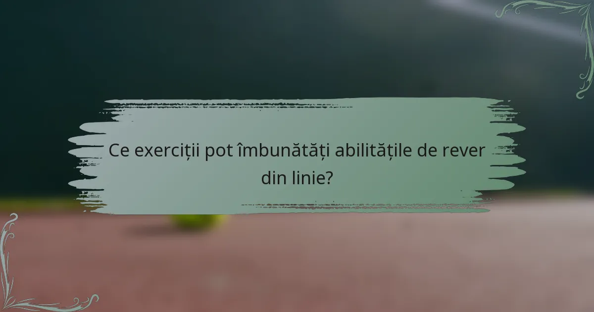 Ce exerciții pot îmbunătăți abilitățile de rever din linie?