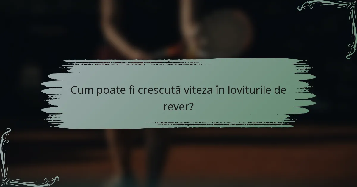 Cum poate fi crescută viteza în loviturile de rever?
