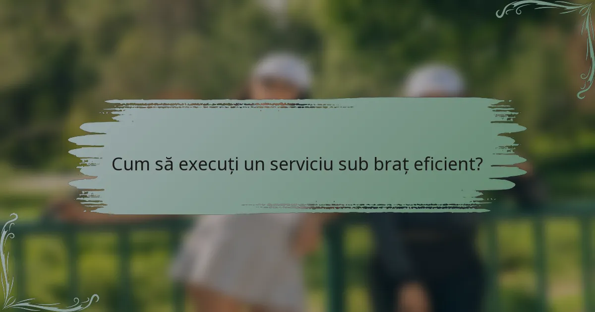 Cum să execuți un serviciu sub braț eficient?