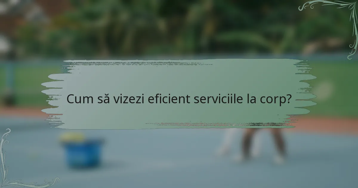 Cum să vizezi eficient serviciile la corp?