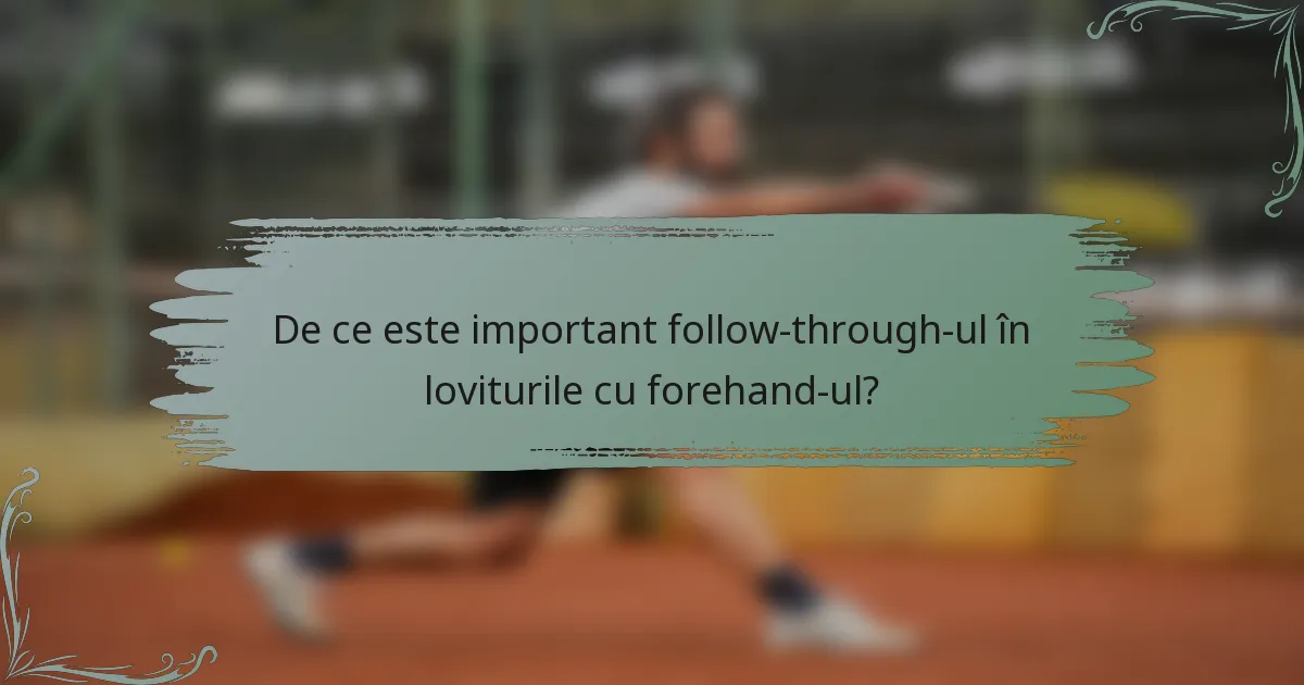 De ce este important follow-through-ul în loviturile cu forehand-ul?